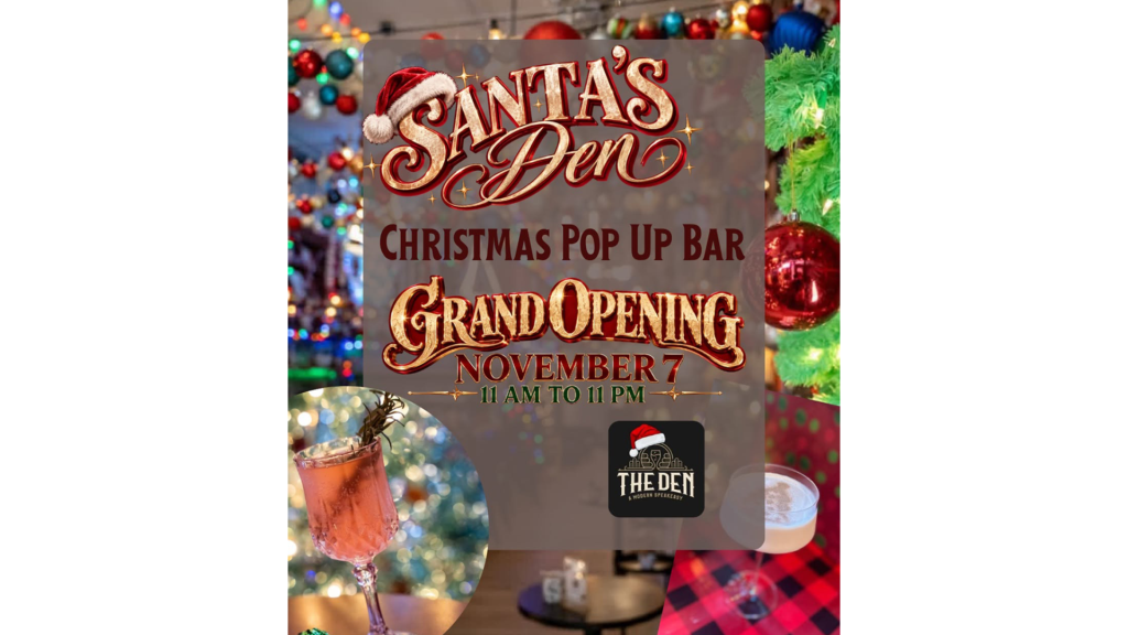 Santa’s Den Christmas Pop-Up Bar Grand Opening at The Den in Downtown St. Joseph on Saturday, November 7, 2026. Image Description A festive promotional graphic for the Santa’s Den Christmas Pop-Up Bar Grand Opening at The Den. The design features a holiday-decorated bar filled with colorful Christmas ornaments, greenery, lights, and festive drinks. Large red and gold lettering announces Santa’s Den and the Christmas Pop-Up Bar, with the grand opening listed for November 7 from 11:00 a.m. to 11:00 p.m. The Den logo appears near the bottom of the graphic alongside photographs of seasonal cocktails.