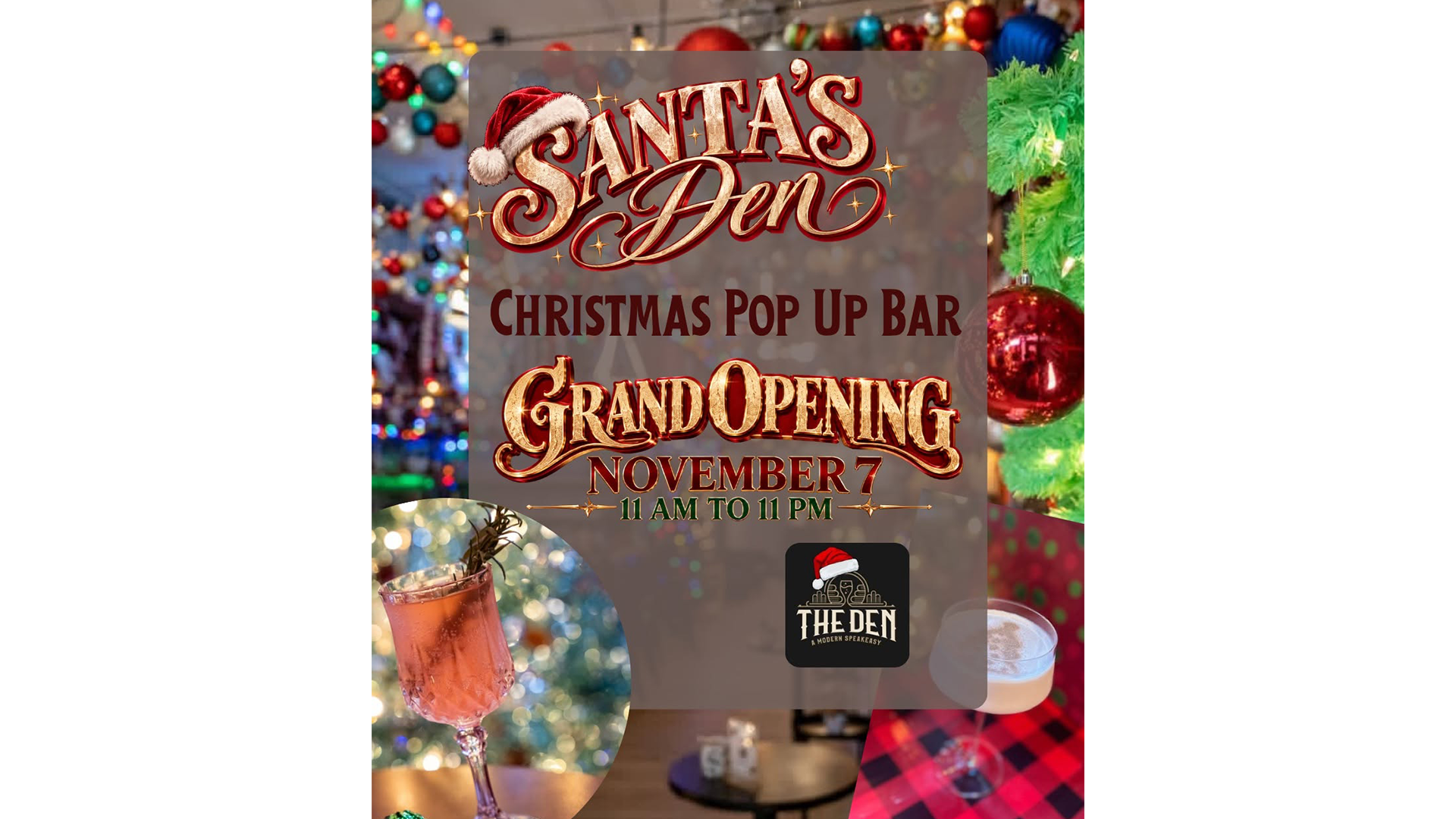 Santa’s Den Christmas Pop-Up Bar Grand Opening at The Den in Downtown St. Joseph on Saturday, November 7, 2026. Image Description A festive promotional graphic for the Santa’s Den Christmas Pop-Up Bar Grand Opening at The Den. The design features a holiday-decorated bar filled with colorful Christmas ornaments, greenery, lights, and festive drinks. Large red and gold lettering announces Santa’s Den and the Christmas Pop-Up Bar, with the grand opening listed for November 7 from 11:00 a.m. to 11:00 p.m. The Den logo appears near the bottom of the graphic alongside photographs of seasonal cocktails.