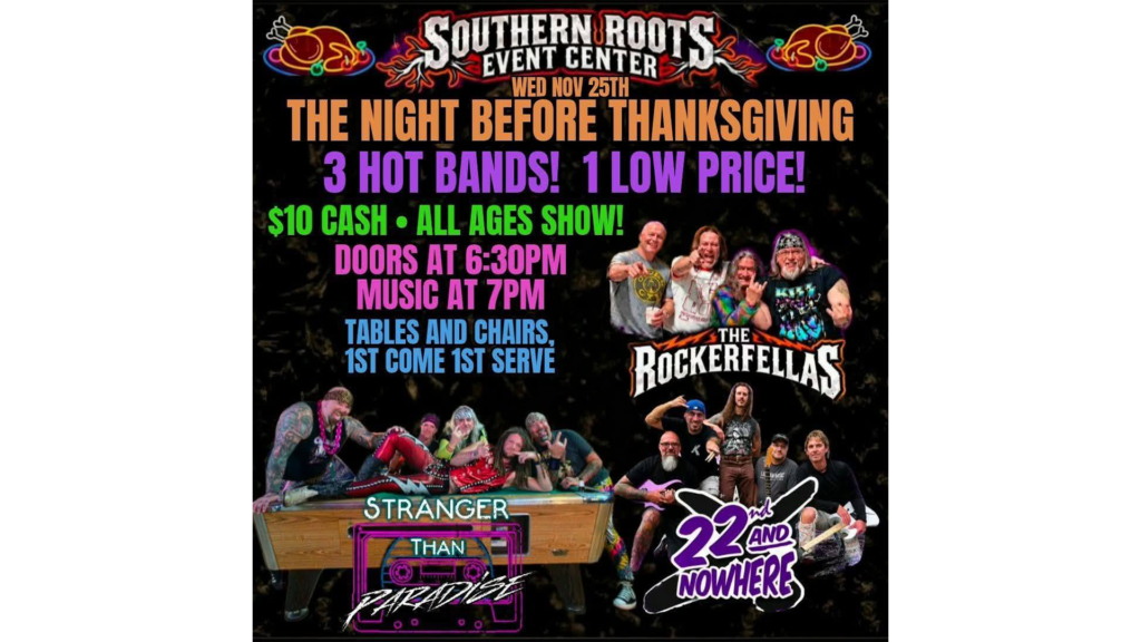 The Night Before Thanksgiving at Southern Roots Event Center featuring The Rockerfellas, Stranger Than Paradise, and 22nd and Nowhere on November 25, 2026.